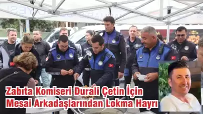 Zabıta Komiseri Durali Çetin İçin Lokma Hayrı